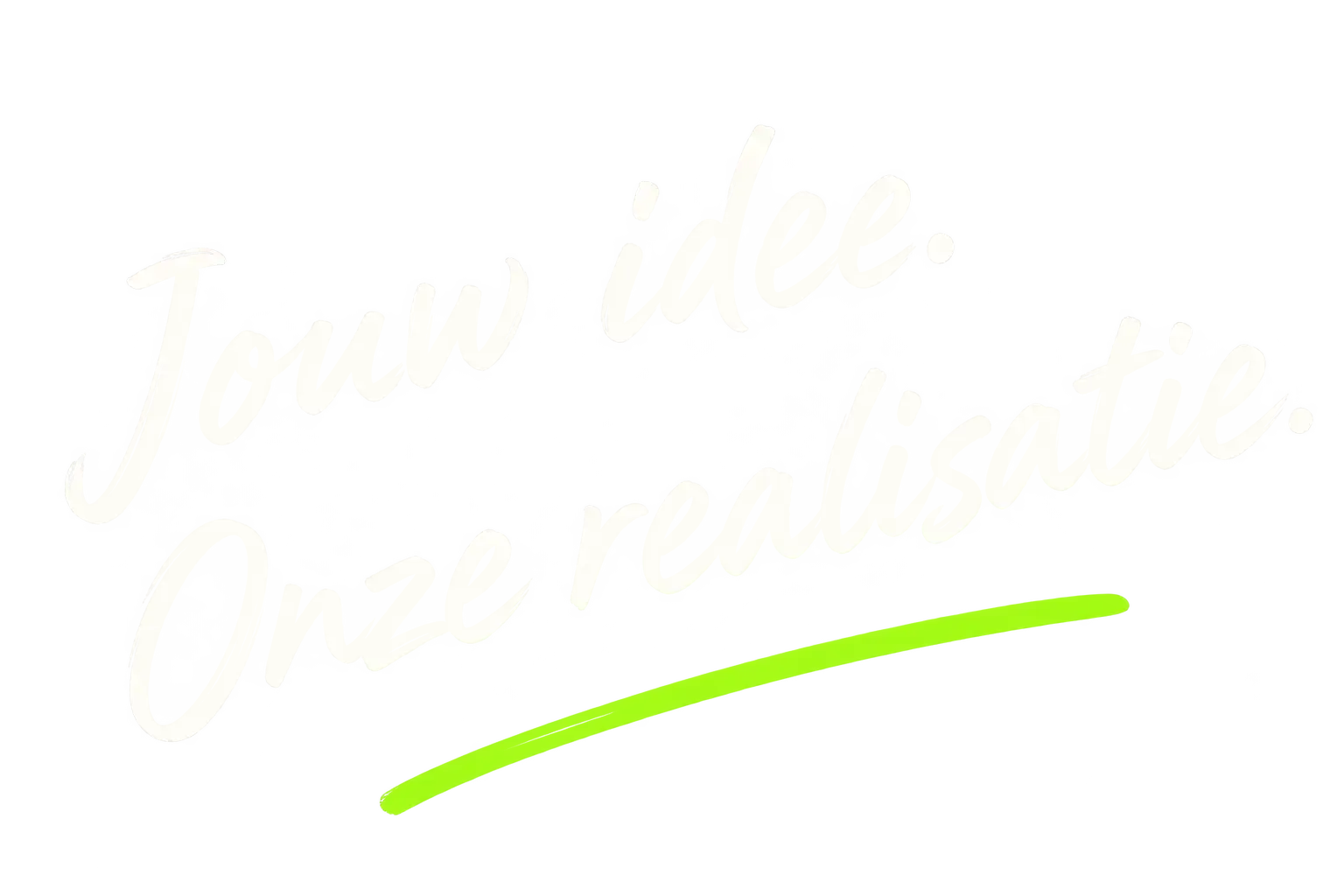 Jouw Idee, Onze Realisatie